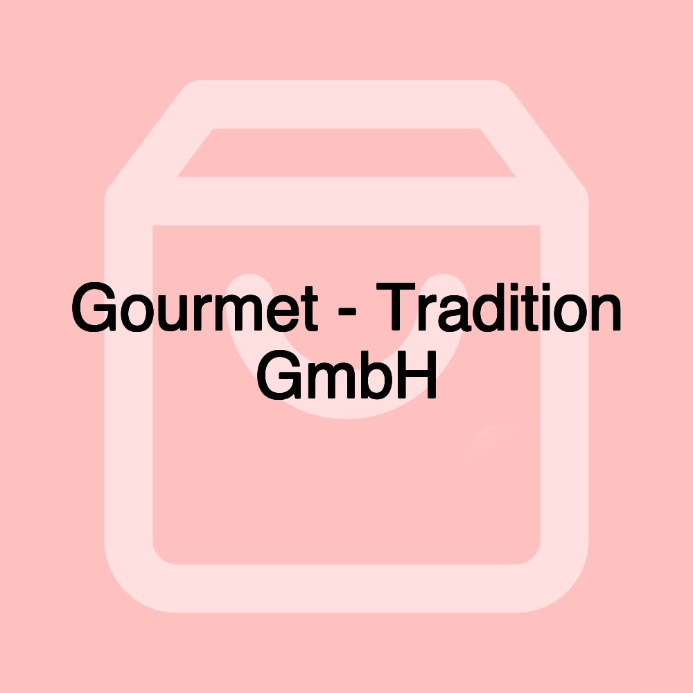 Gourmet - Tradition GmbH