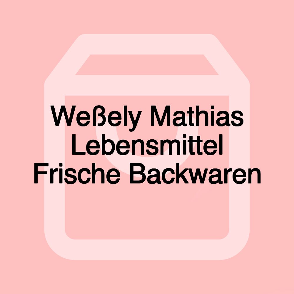 Weßely Mathias Lebensmittel Frische Backwaren