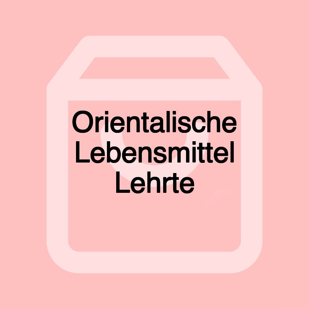 Orientalische Lebensmittel Lehrte