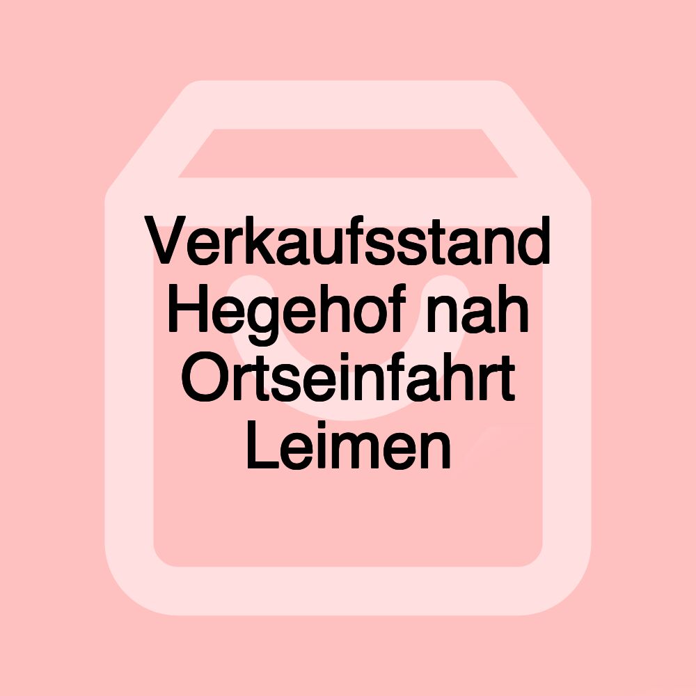 Verkaufsstand Hegehof nah Ortseinfahrt Leimen