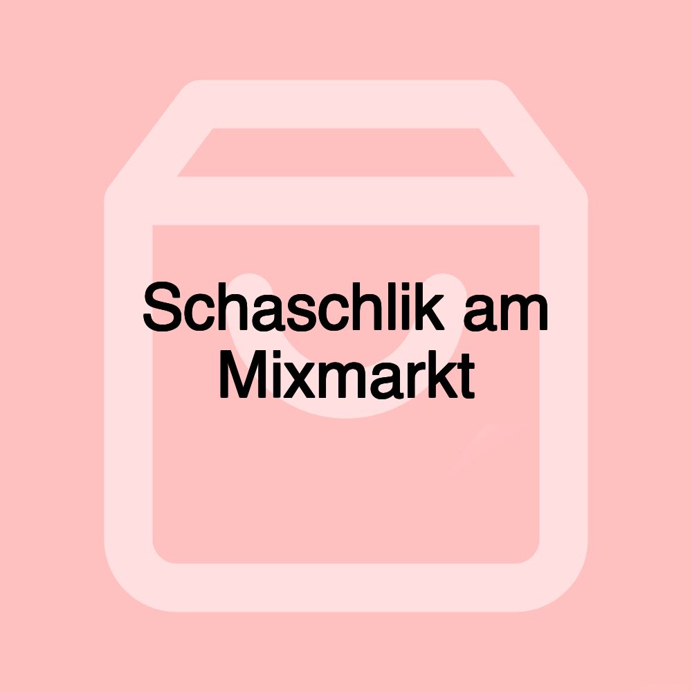 Schaschlik am Mixmarkt