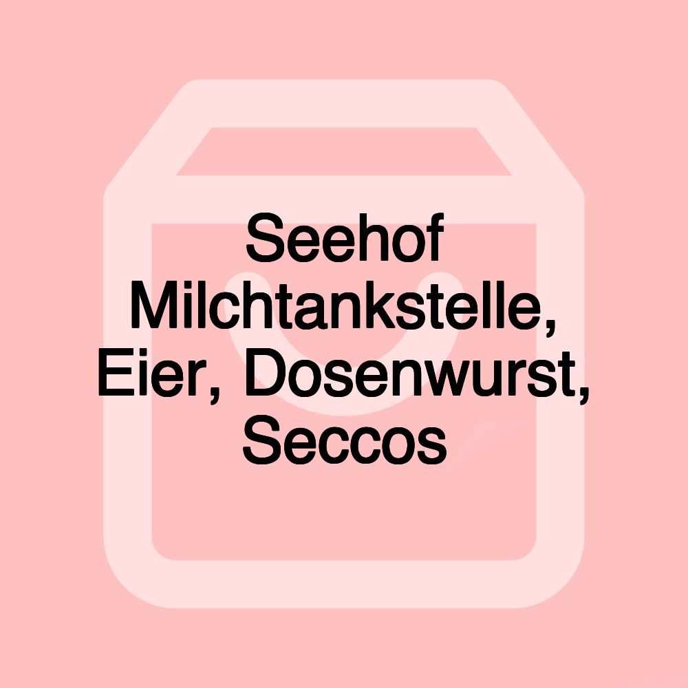 Seehof Milchtankstelle, Eier, Dosenwurst, Seccos