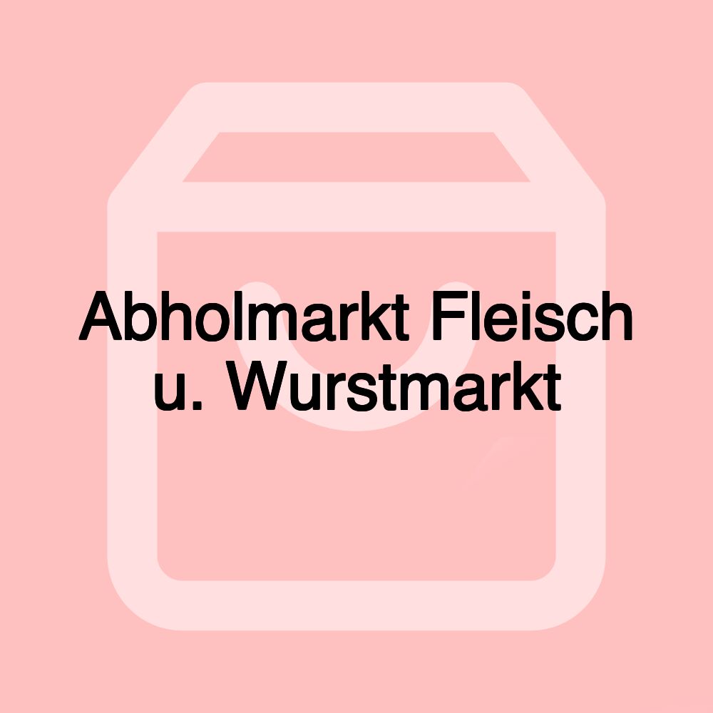 Abholmarkt Fleisch u. Wurstmarkt