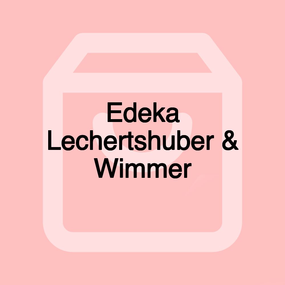 Edeka Lechertshuber & Wimmer