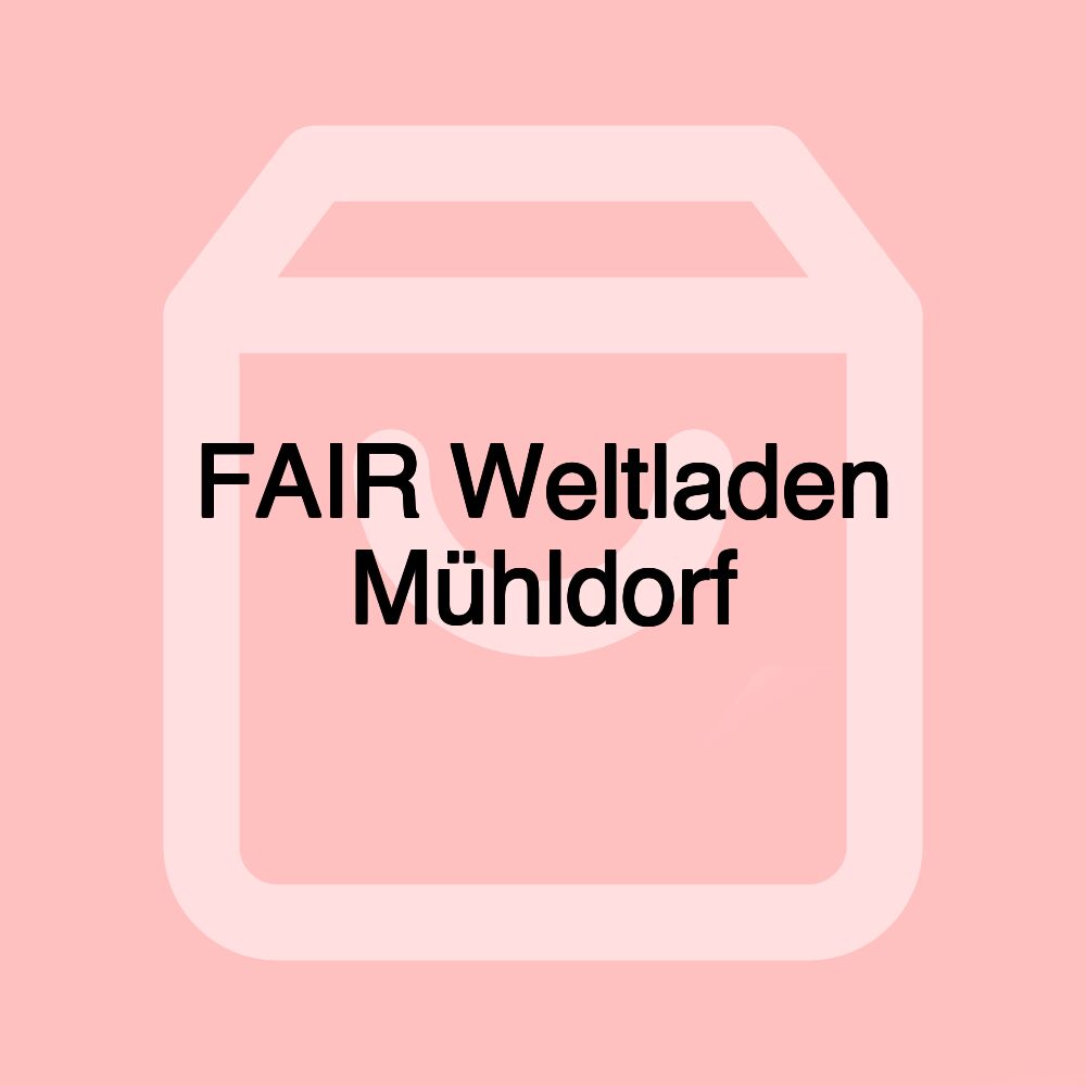 FAIR Weltladen Mühldorf