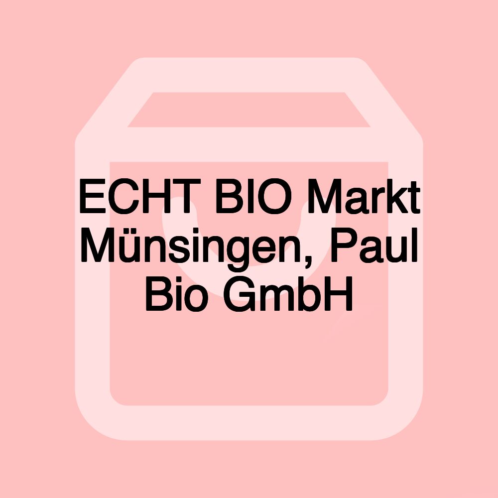 ECHT BIO Markt Münsingen, Paul Bio GmbH