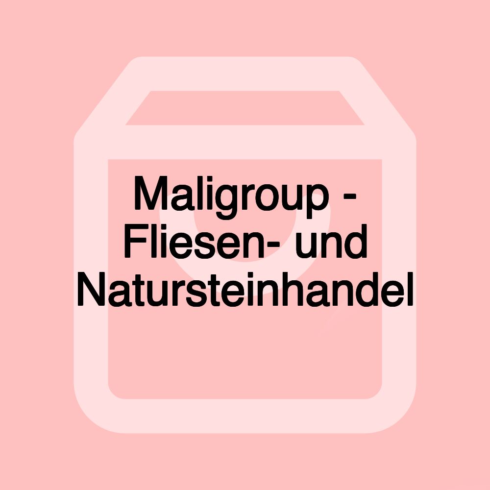 Maligroup - Fliesen- und Natursteinhandel