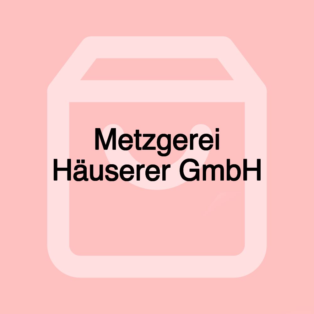 Metzgerei Häuserer GmbH