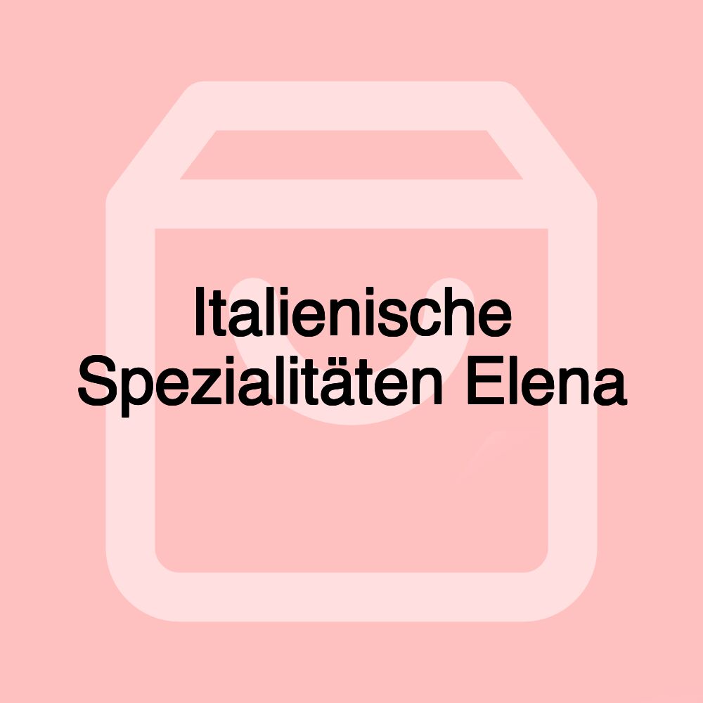 Italienische Spezialitäten Elena