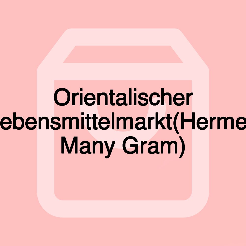 Orientalischer Lebensmittelmarkt(Hermes Many Gram)