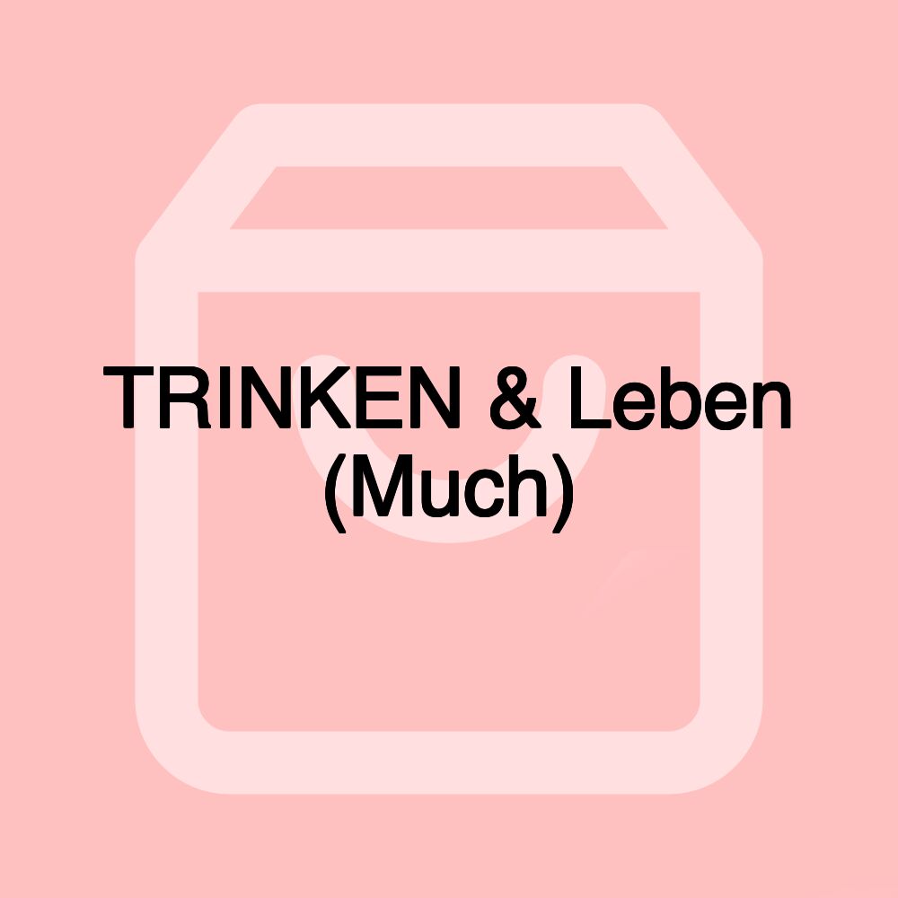 TRINKEN & Leben (Much)