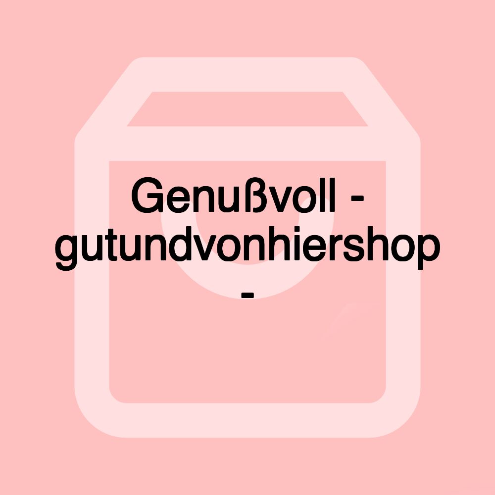 Genußvoll - gutundvonhiershop -