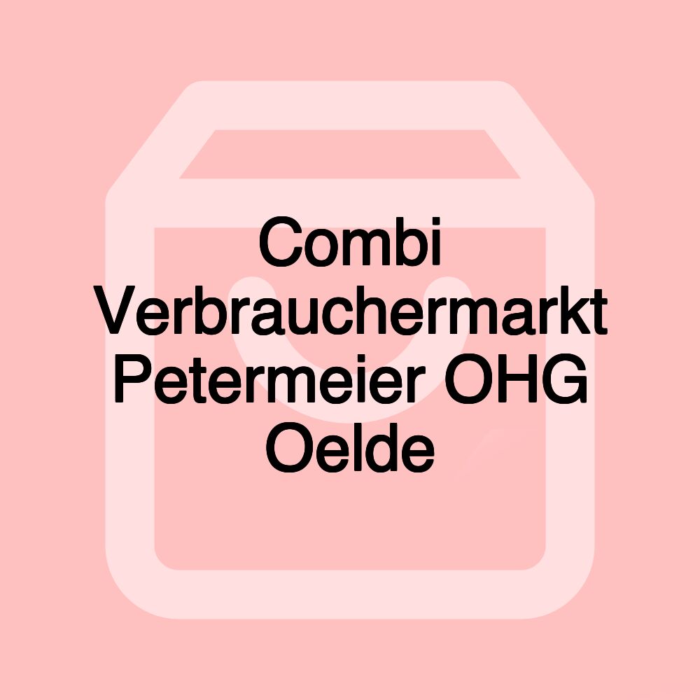 Combi Verbrauchermarkt Petermeier OHG Oelde