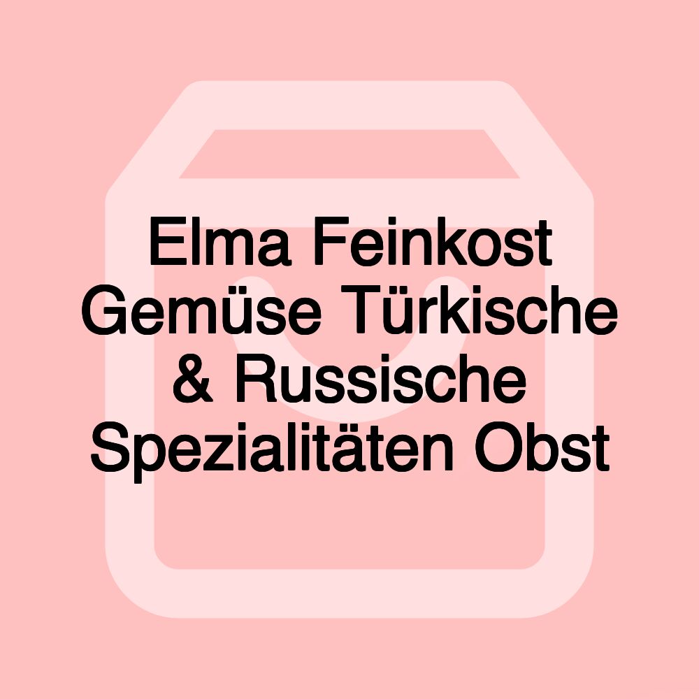 Elma Feinkost Gemüse Türkische & Russische Spezialitäten Obst