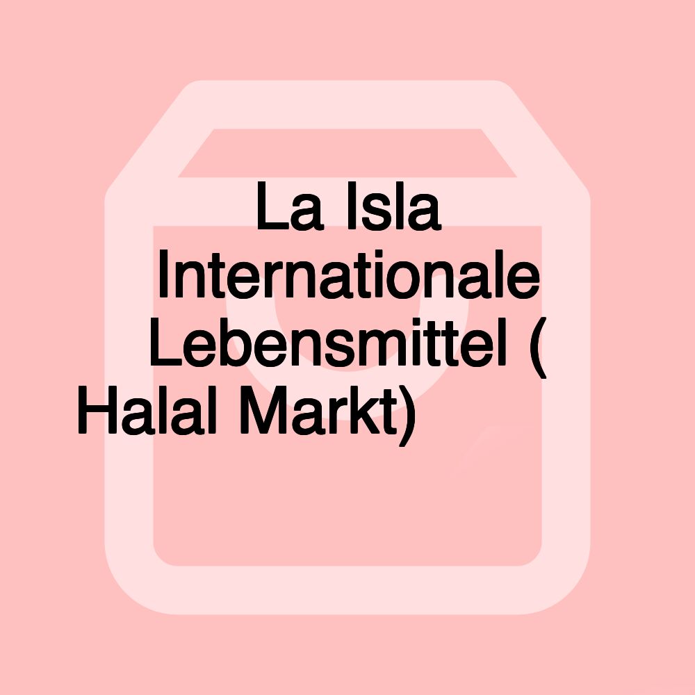 La Isla Internationale Lebensmittel ( Halal Markt)بقالة ح حلال