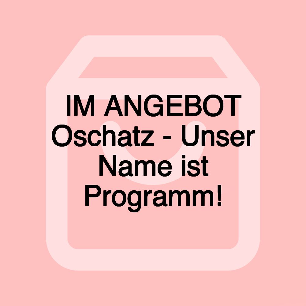 IM ANGEBOT Oschatz - Unser Name ist Programm!