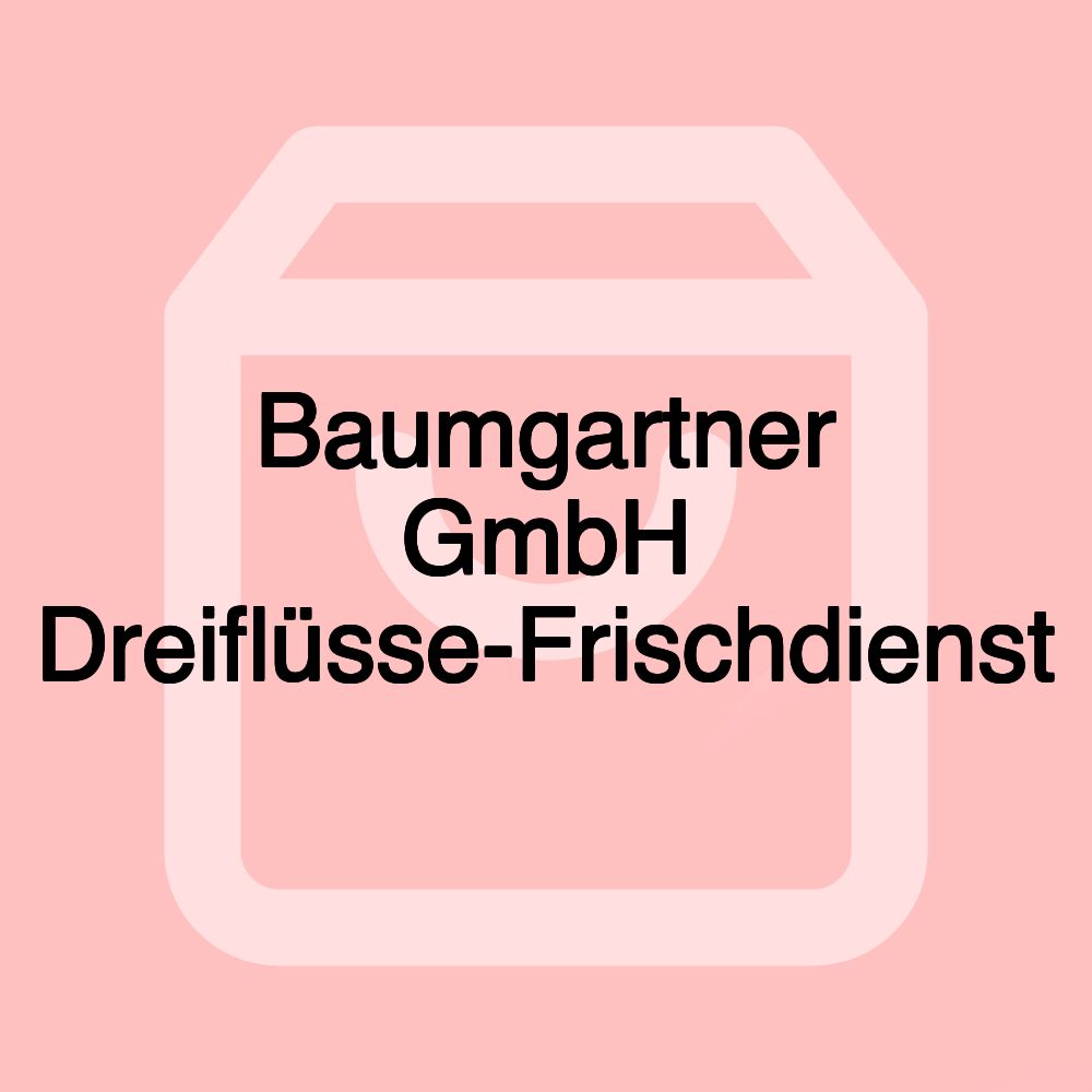 Baumgartner GmbH Dreiflüsse-Frischdienst