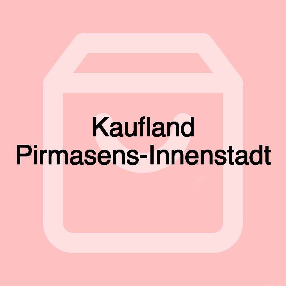 Kaufland Pirmasens-Innenstadt