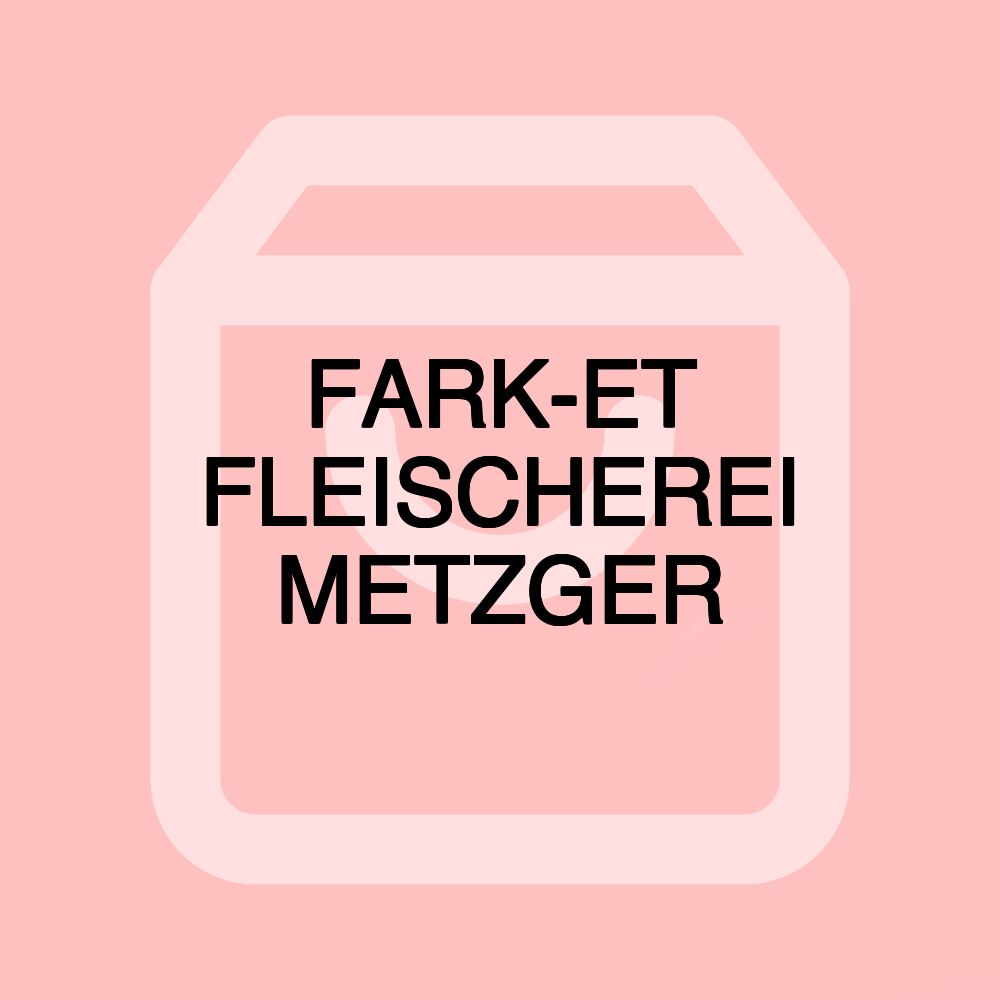 FARK-ET FLEISCHEREI METZGER