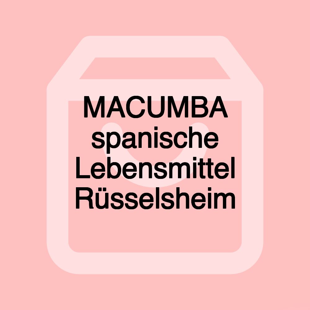 MACUMBA spanische Lebensmittel Rüsselsheim