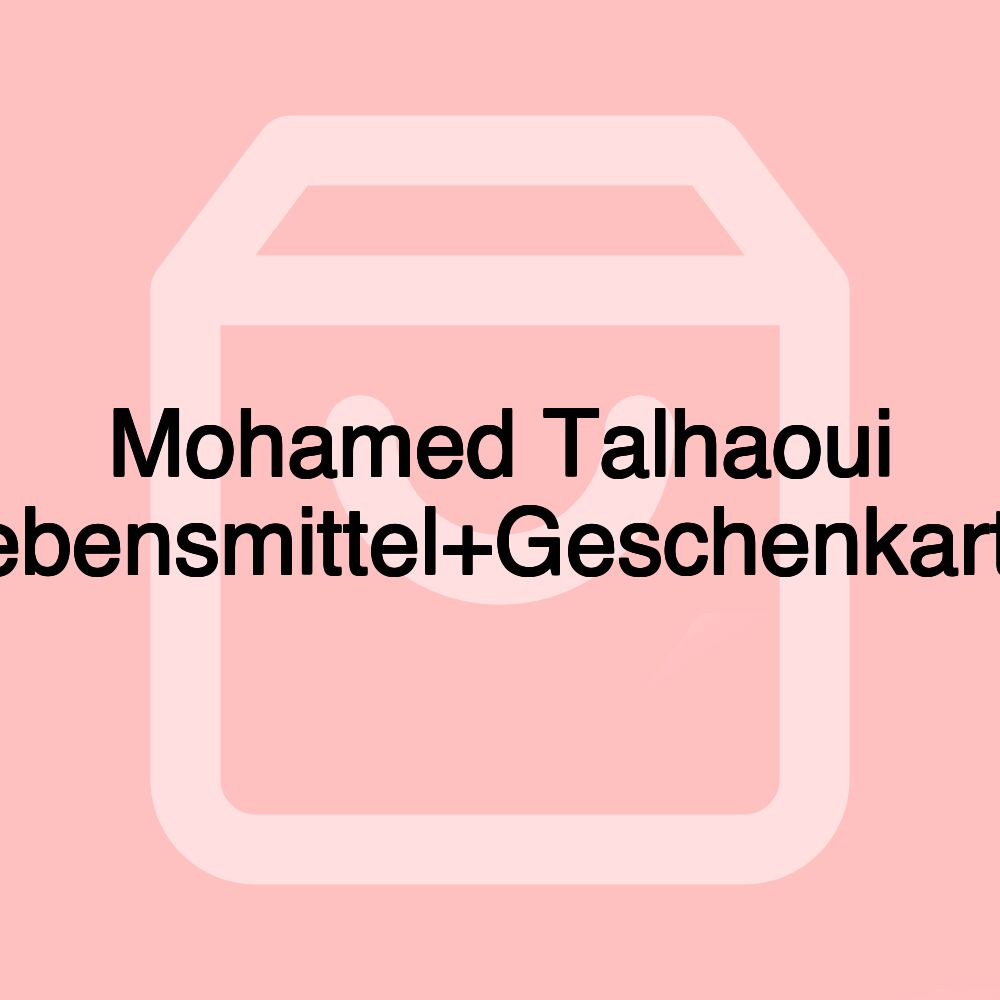 Mohamed Talhaoui Lebensmittel+Geschenkartik