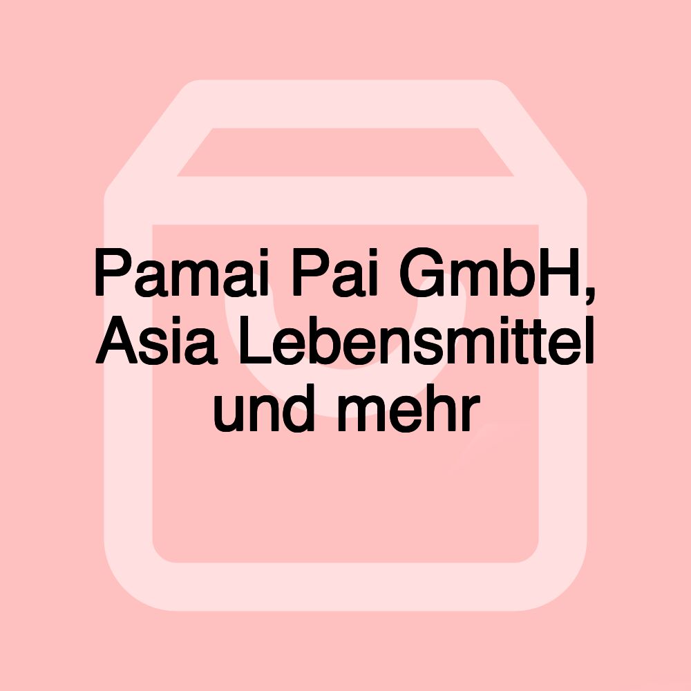 Pamai Pai GmbH, Asia Lebensmittel und mehr