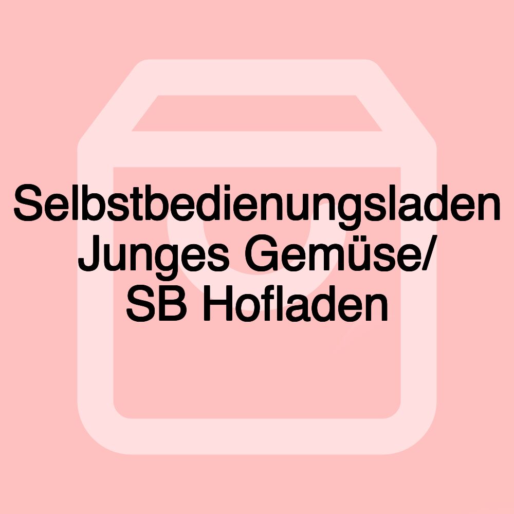 Selbstbedienungsladen Junges Gemüse/ SB Hofladen