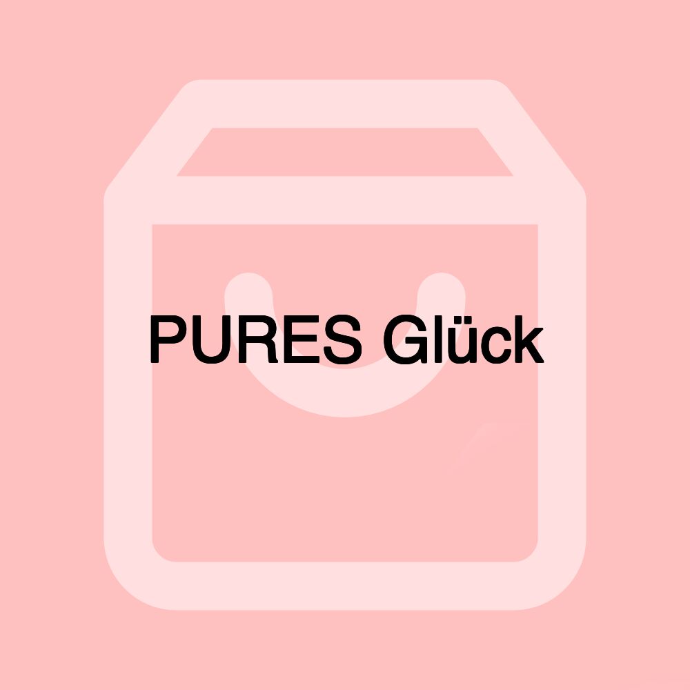 PURES Glück