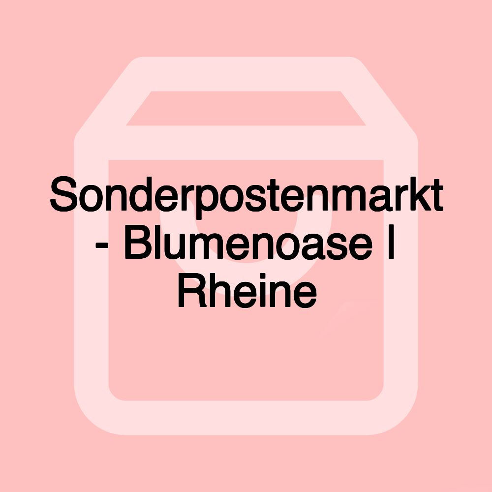 Sonderpostenmarkt - Blumenoase | Rheine