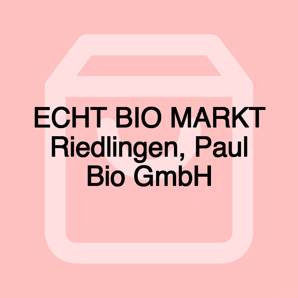 ECHT BIO MARKT Riedlingen, Paul Bio GmbH