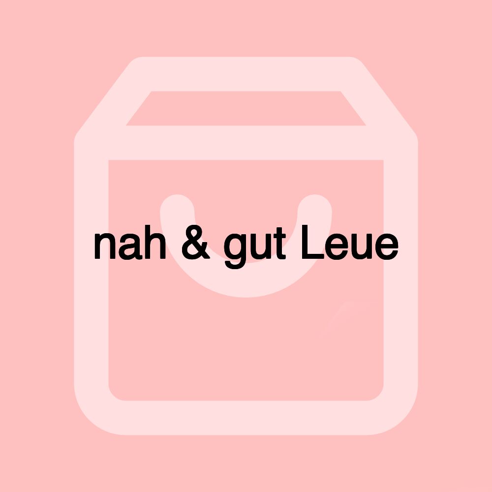 nah & gut Leue