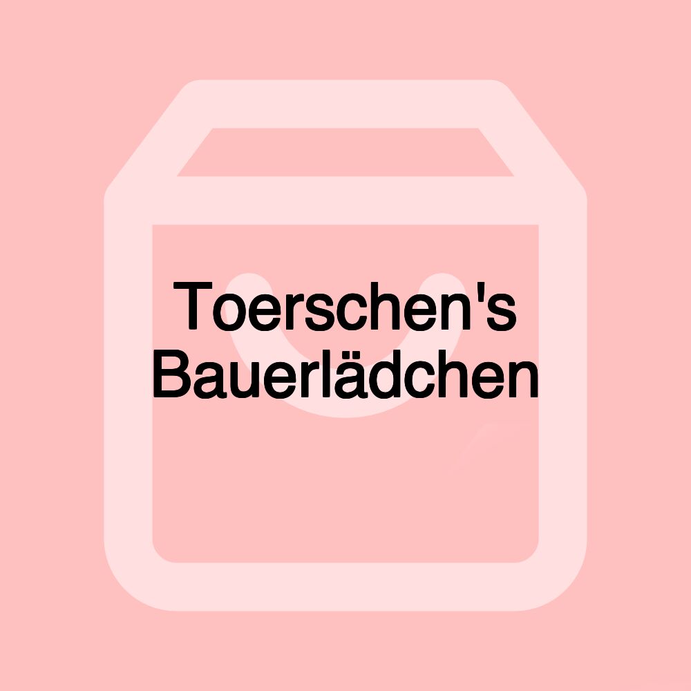 Toerschen's Bauerlädchen