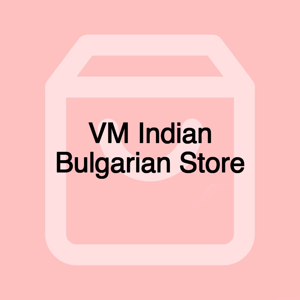 VM Indian Bulgarian Store