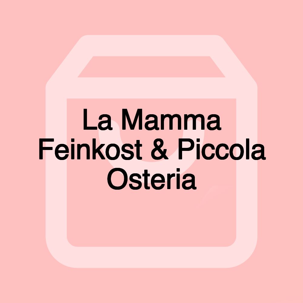 La Mamma Feinkost & Piccola Osteria