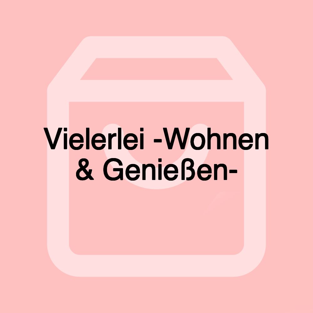 Vielerlei -Wohnen & Genießen-