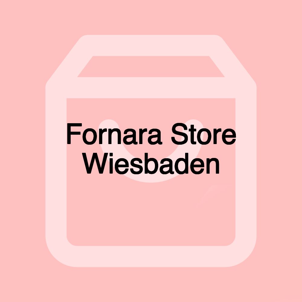 Fornara Store Wiesbaden