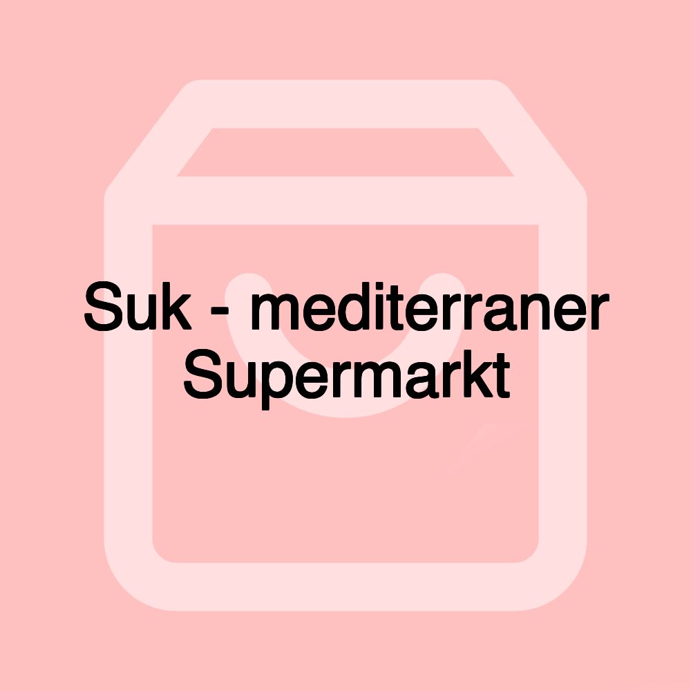 Suk - mediterraner Supermarkt