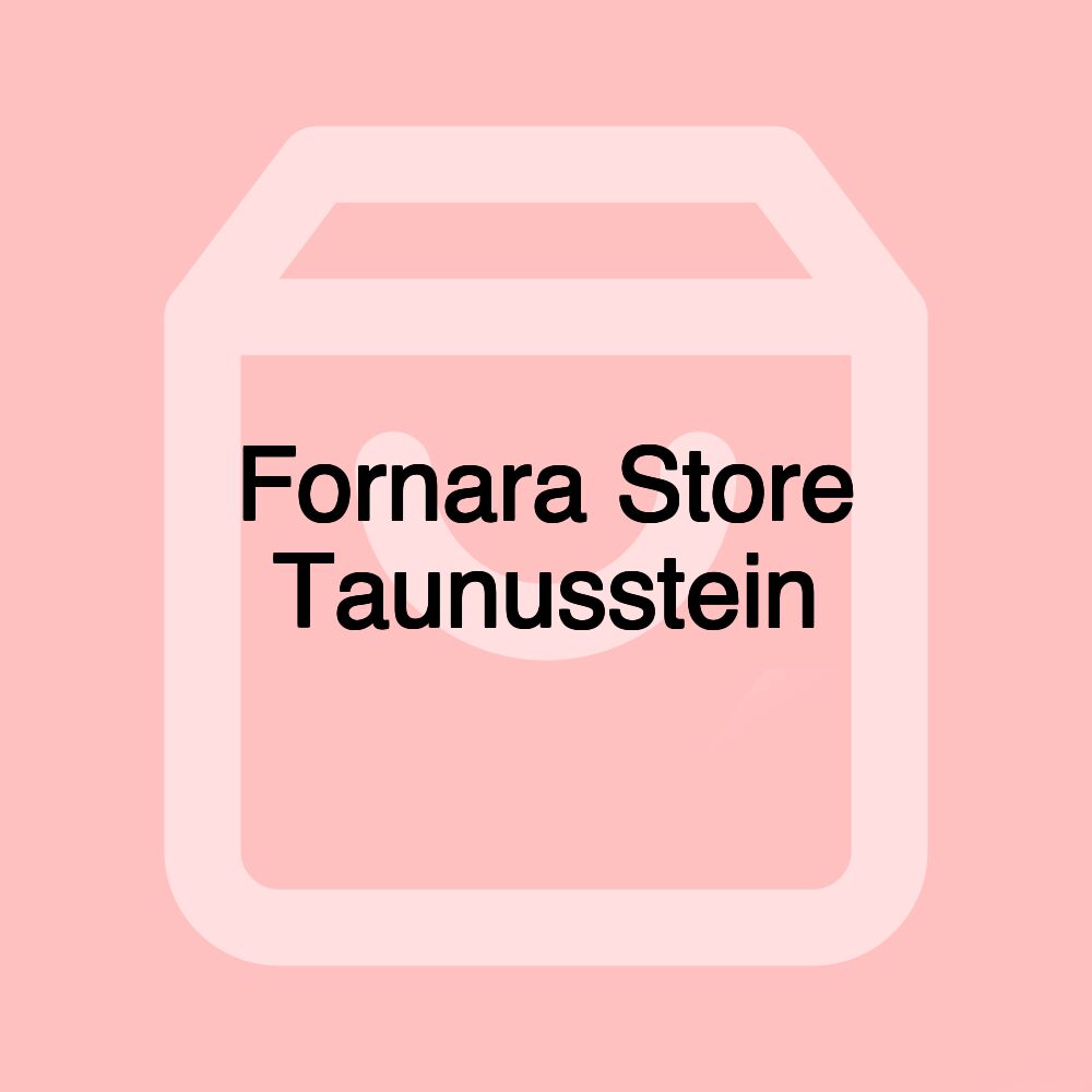 Fornara Store Taunusstein