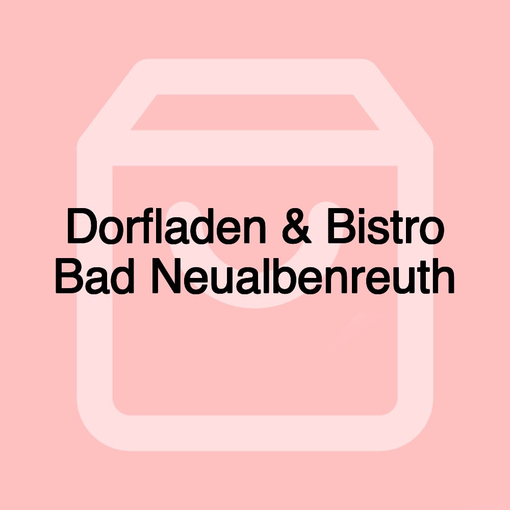 Dorfladen & Bistro Bad Neualbenreuth