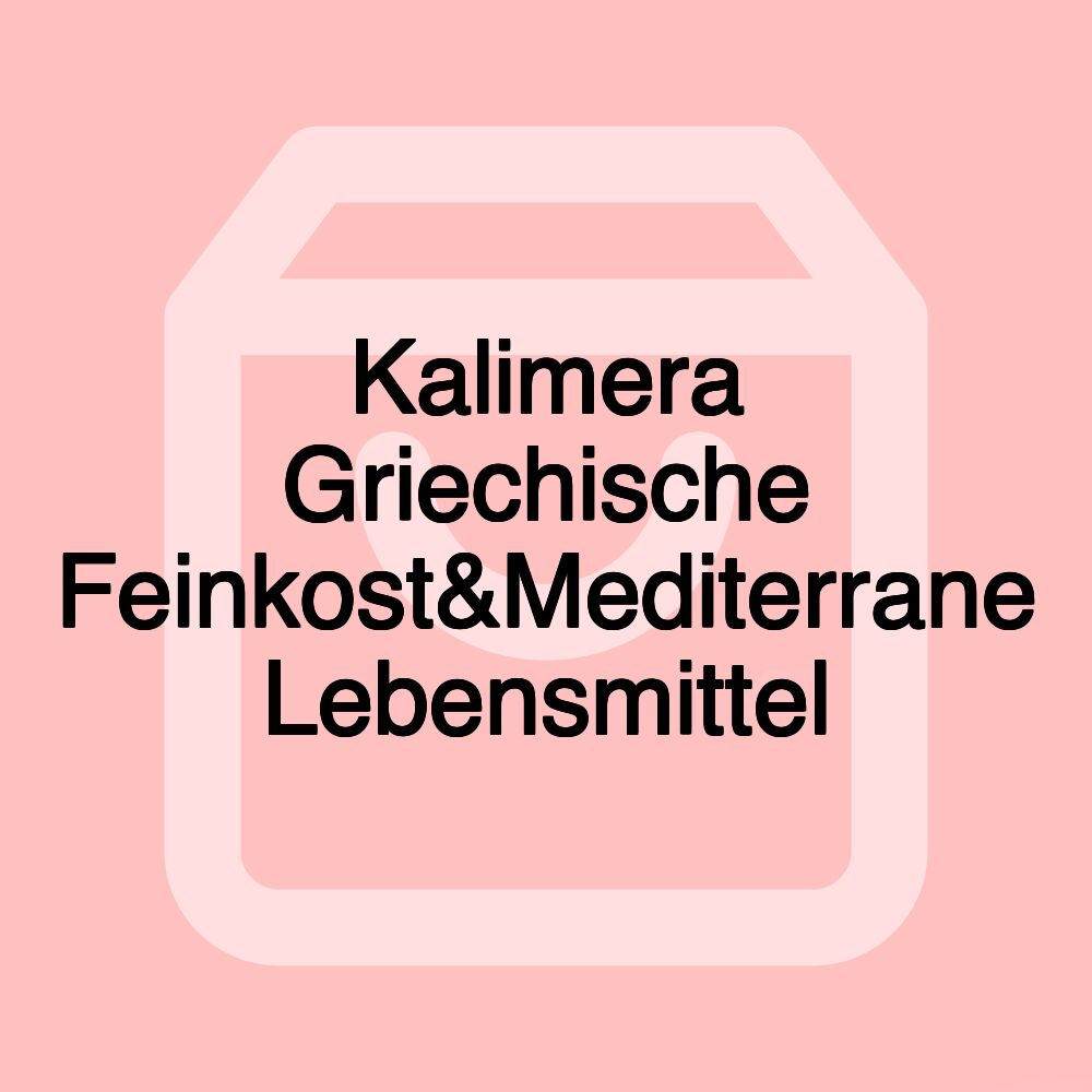 Kalimera Griechische Feinkost&Mediterrane Lebensmittel