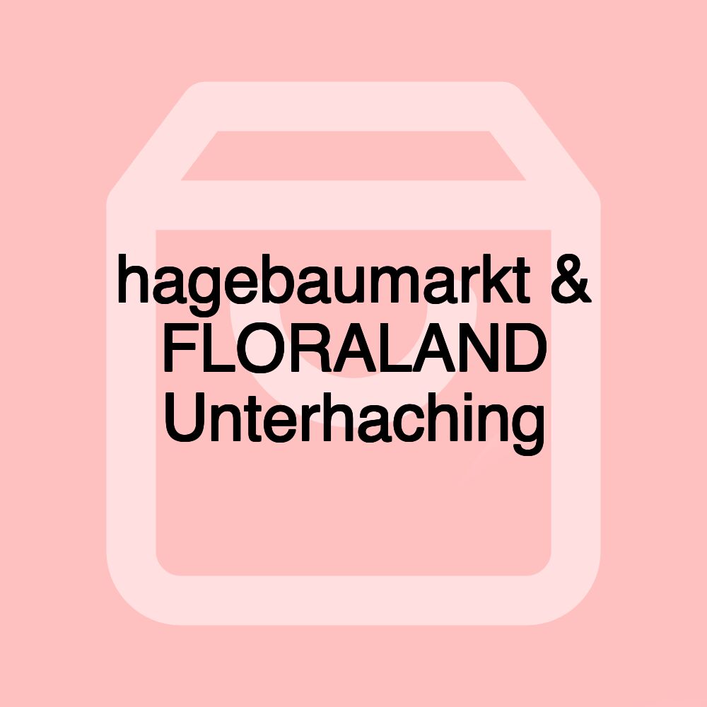 hagebaumarkt & FLORALAND Unterhaching