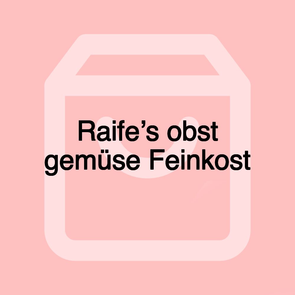 Raife’s obst gemüse Feinkost