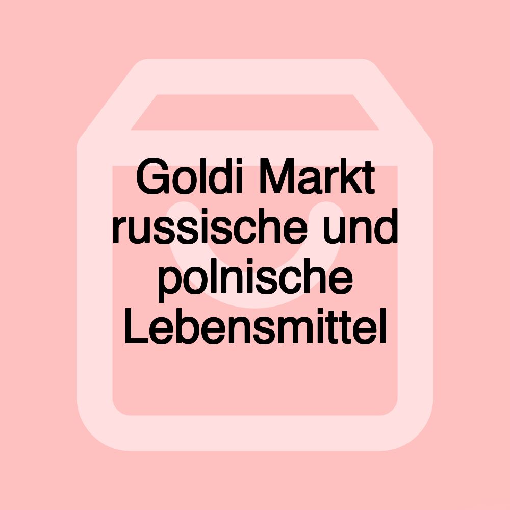 Goldi Markt russische und polnische Lebensmittel