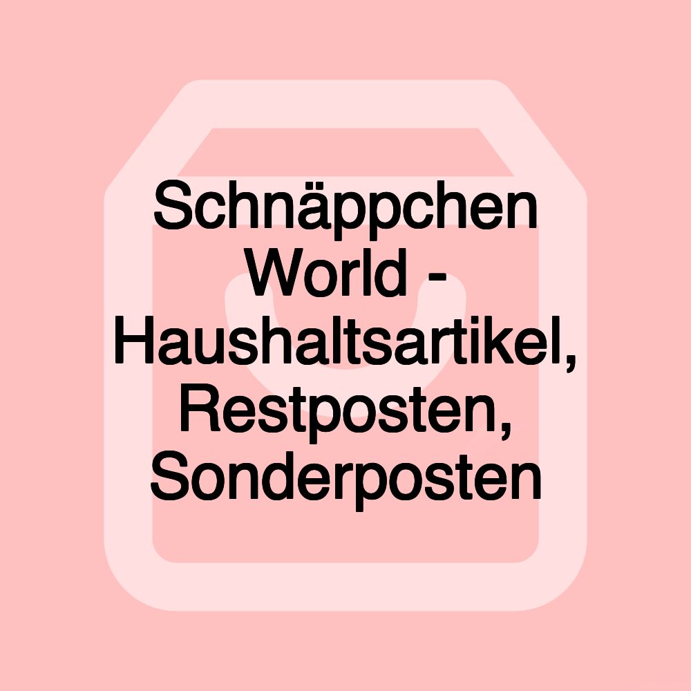 Schnäppchen World - Haushaltsartikel, Restposten, Sonderposten