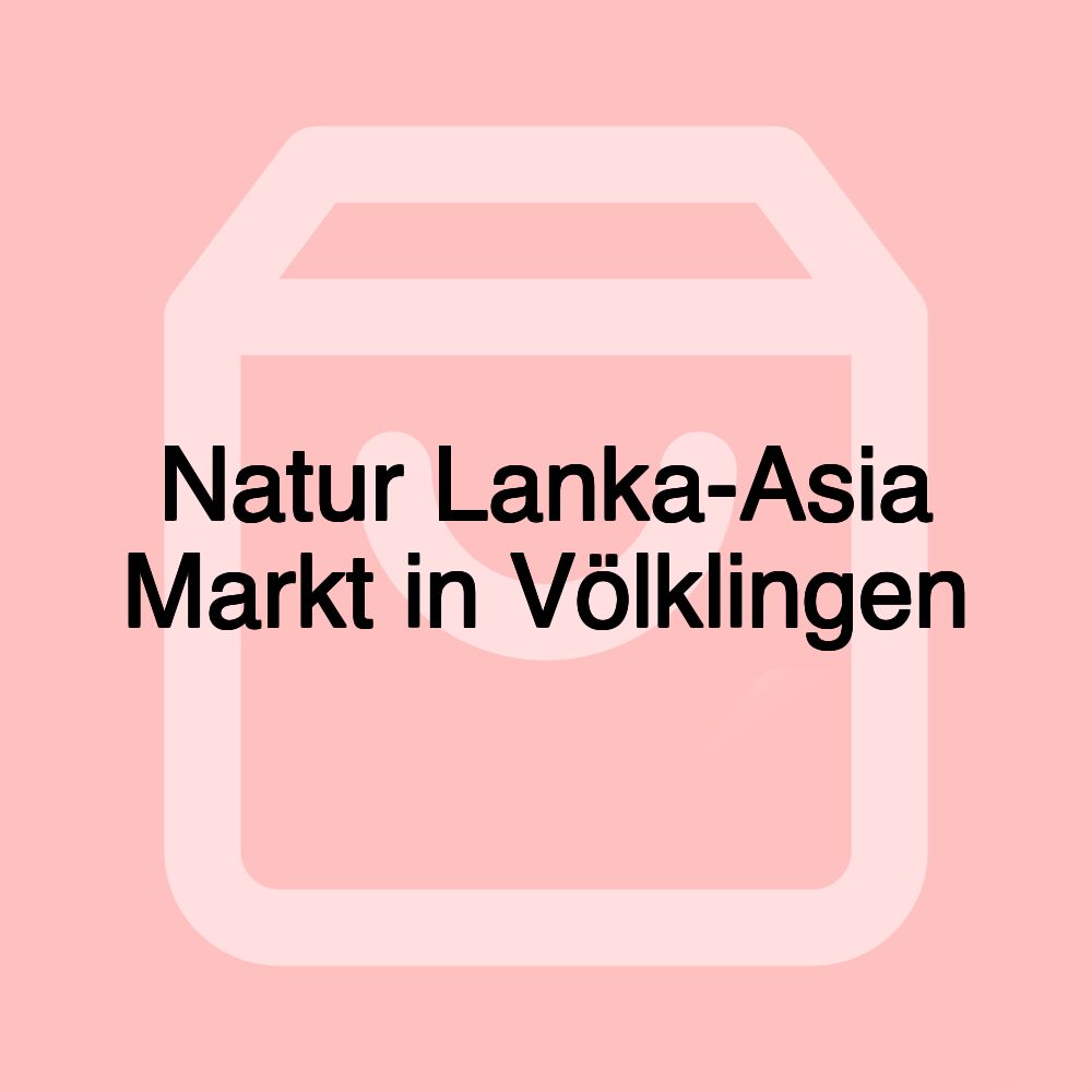 Natur Lanka-Asia Markt in Völklingen