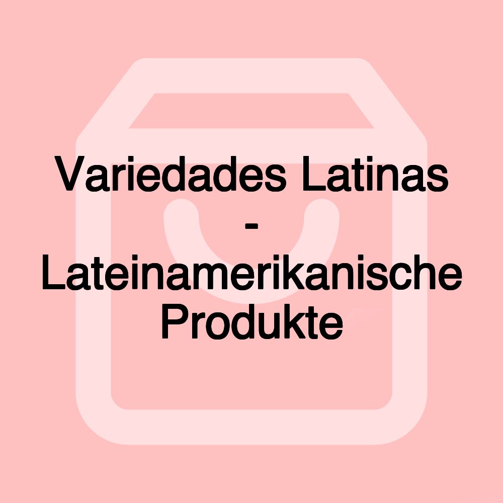 Variedades Latinas - Lateinamerikanische Produkte