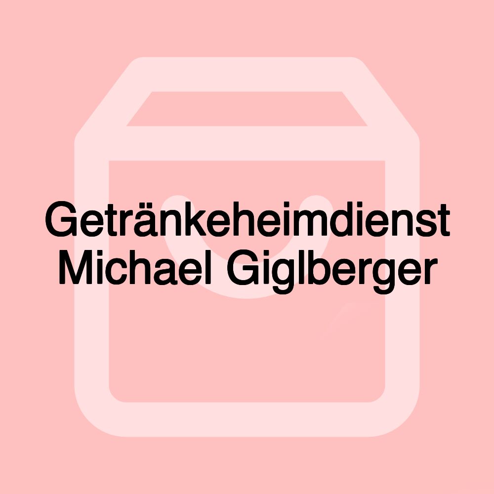 Getränkeheimdienst Michael Giglberger