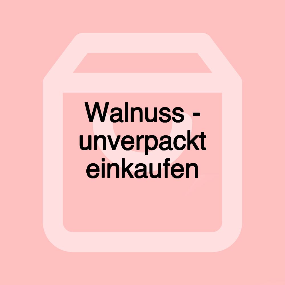 Walnuss - unverpackt einkaufen