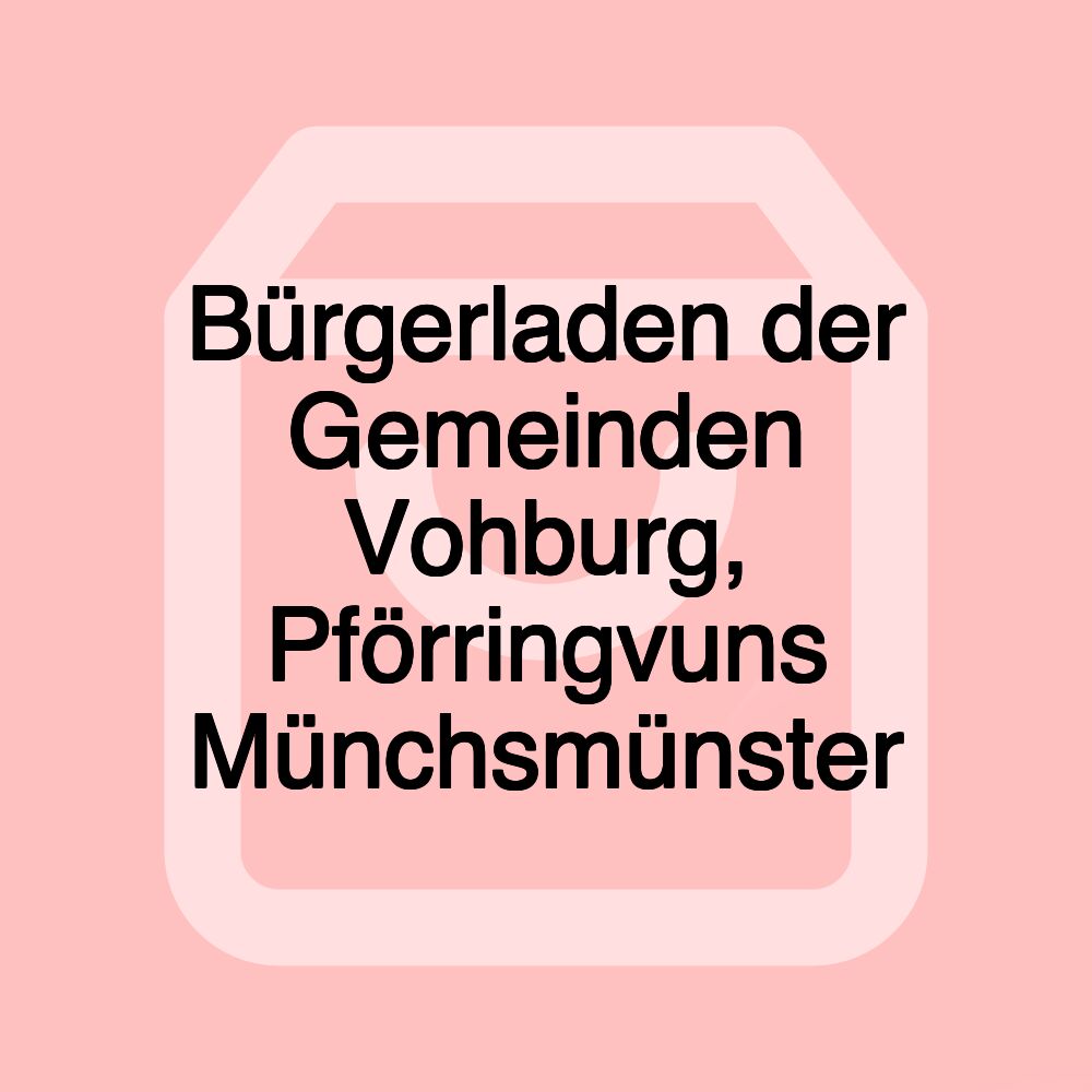 Bürgerladen der Gemeinden Vohburg, Pförringvuns Münchsmünster