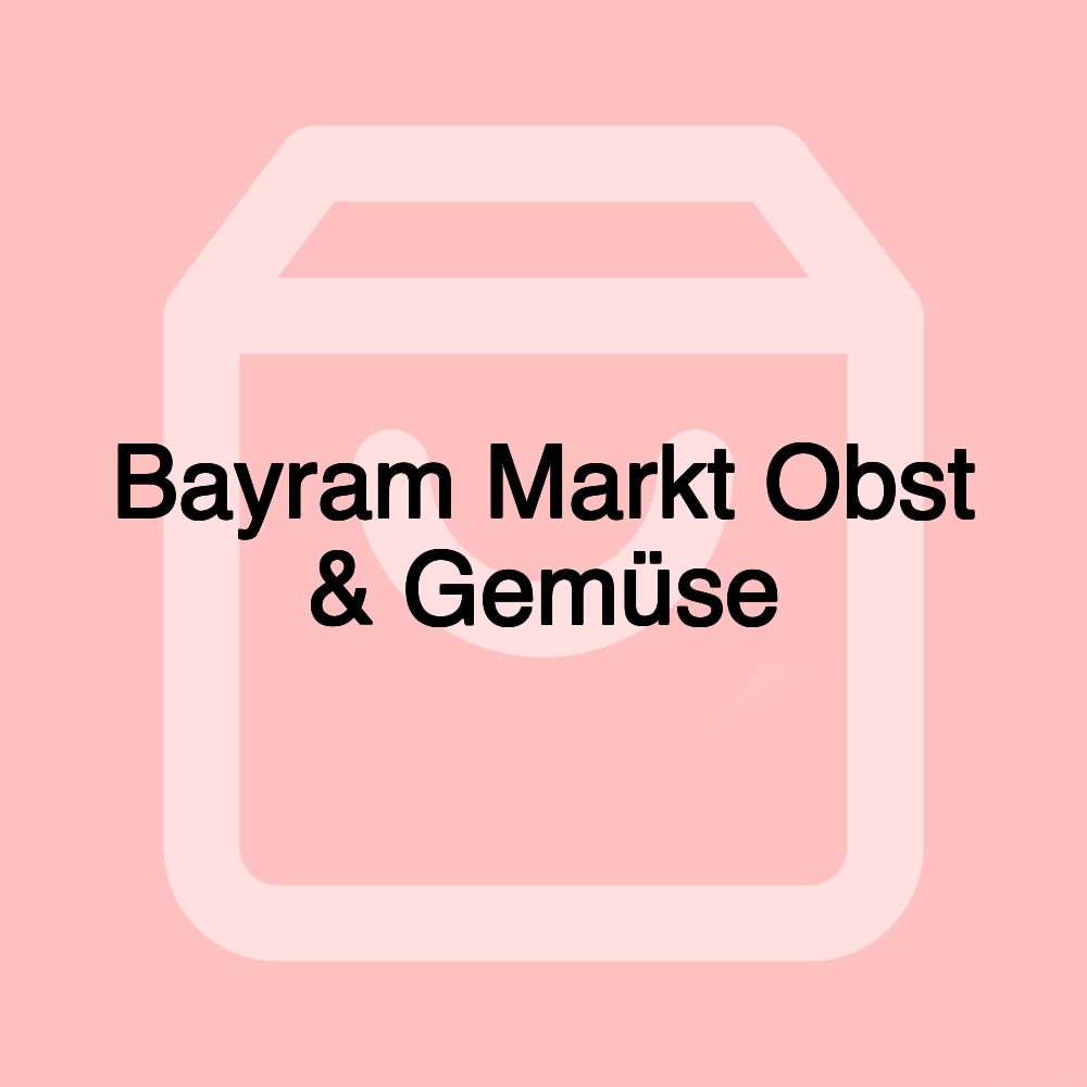 Bayram Markt Obst & Gemüse